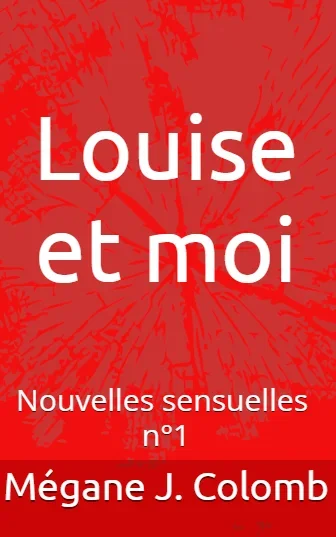 Couverture de &laquo;&nbsp;Louise et moi&nbsp;&raquo; par Mégane J. Colomb